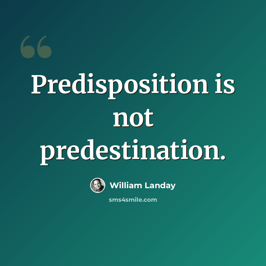 “Predisposition is not predestination.” quote by William Landay