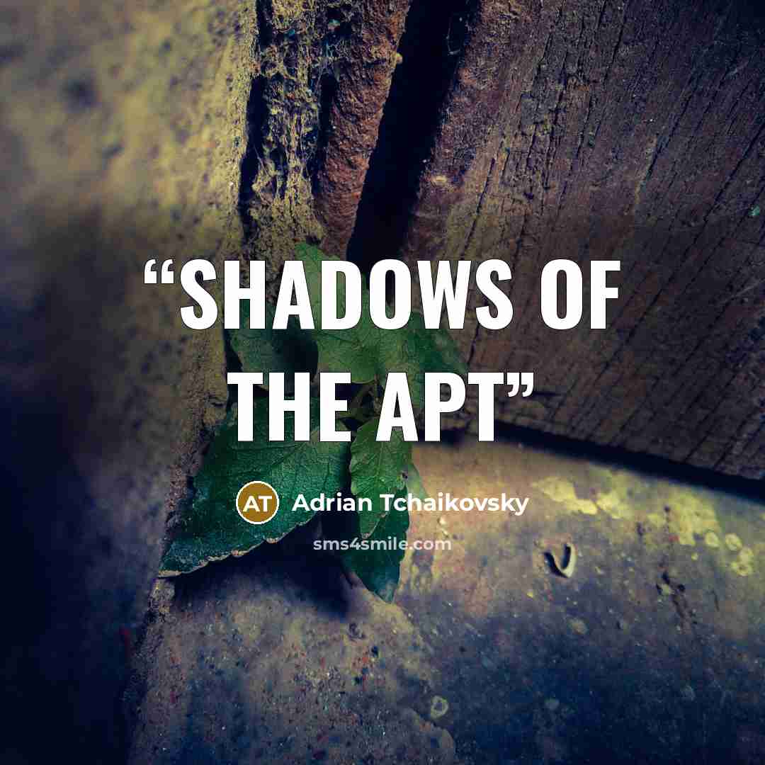“Shadows of the Apt” quote by Adrian Tchaikovsky