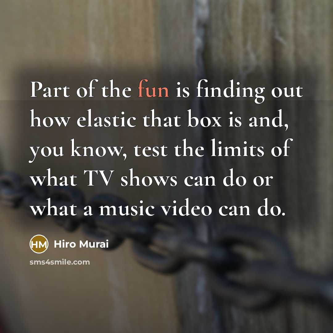 “Part of the fun is finding out how elastic that box is and, you know, test the limits of what TV shows can do or what a music video can do.” quote by Hiro Murai
