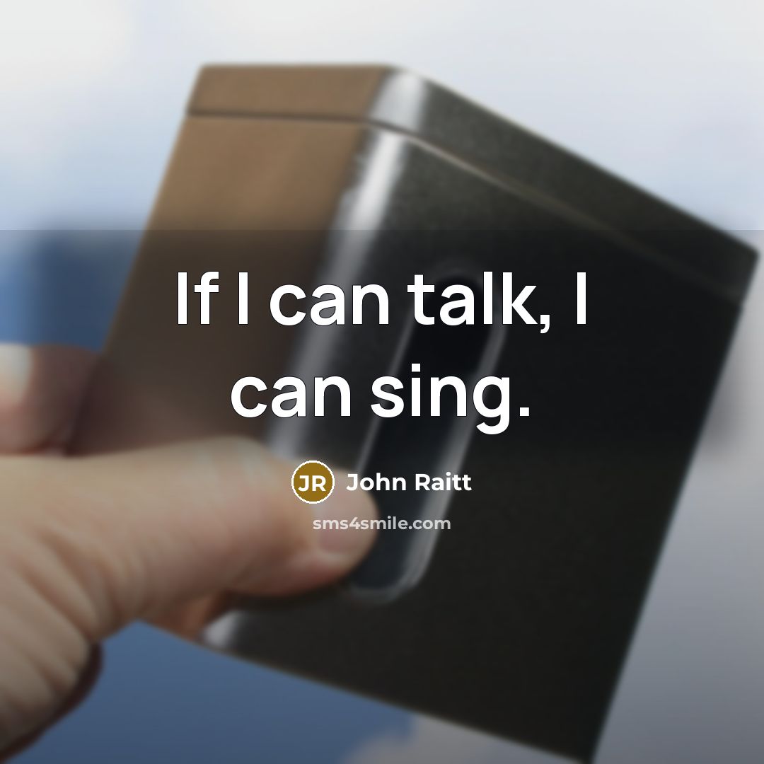 “If I can talk, I can sing.” quote by John Raitt