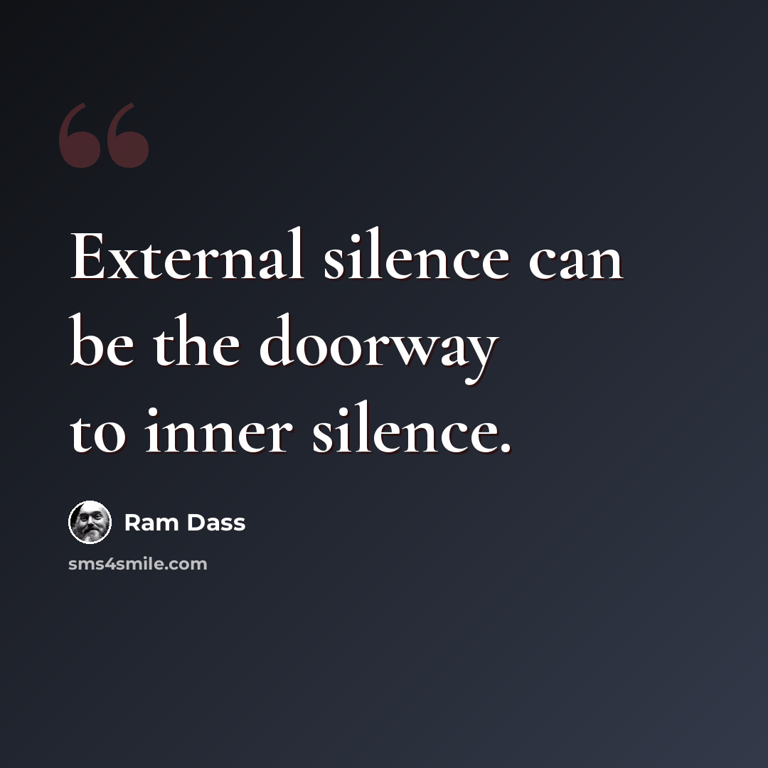 “External silence can be the doorway to inner silence.” quote by Ram Dass