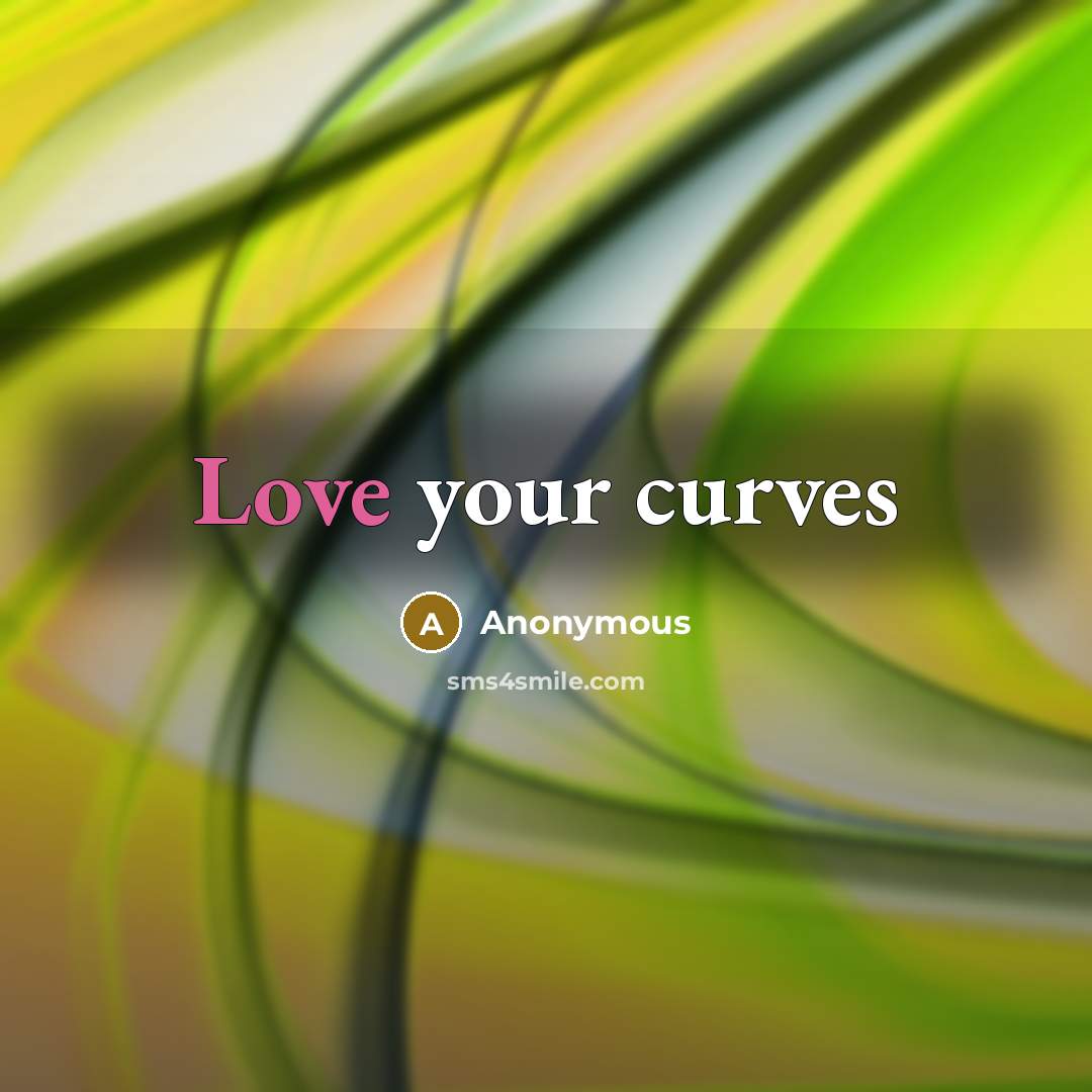 “Love your curves” quote by Anonymous