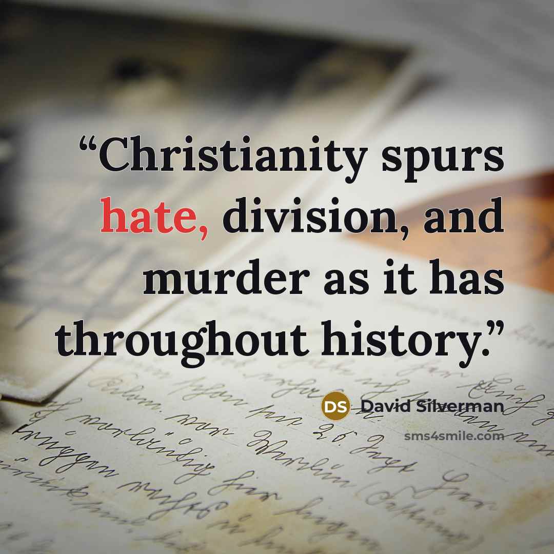 “Christianity spurs hate, division, and murder as it has throughout history.” quote by David Silverman
