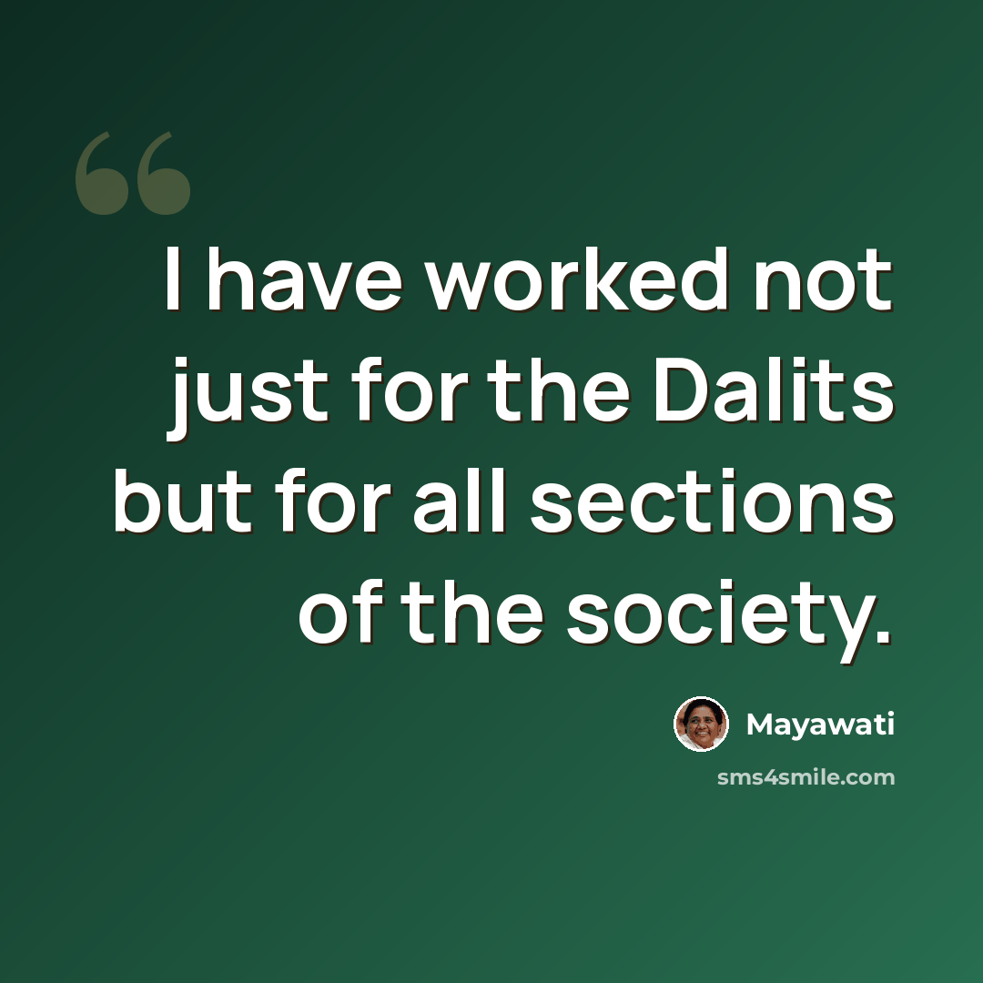 “I have worked not just for the Dalits but for all sections of the society.” quote by Mayawati