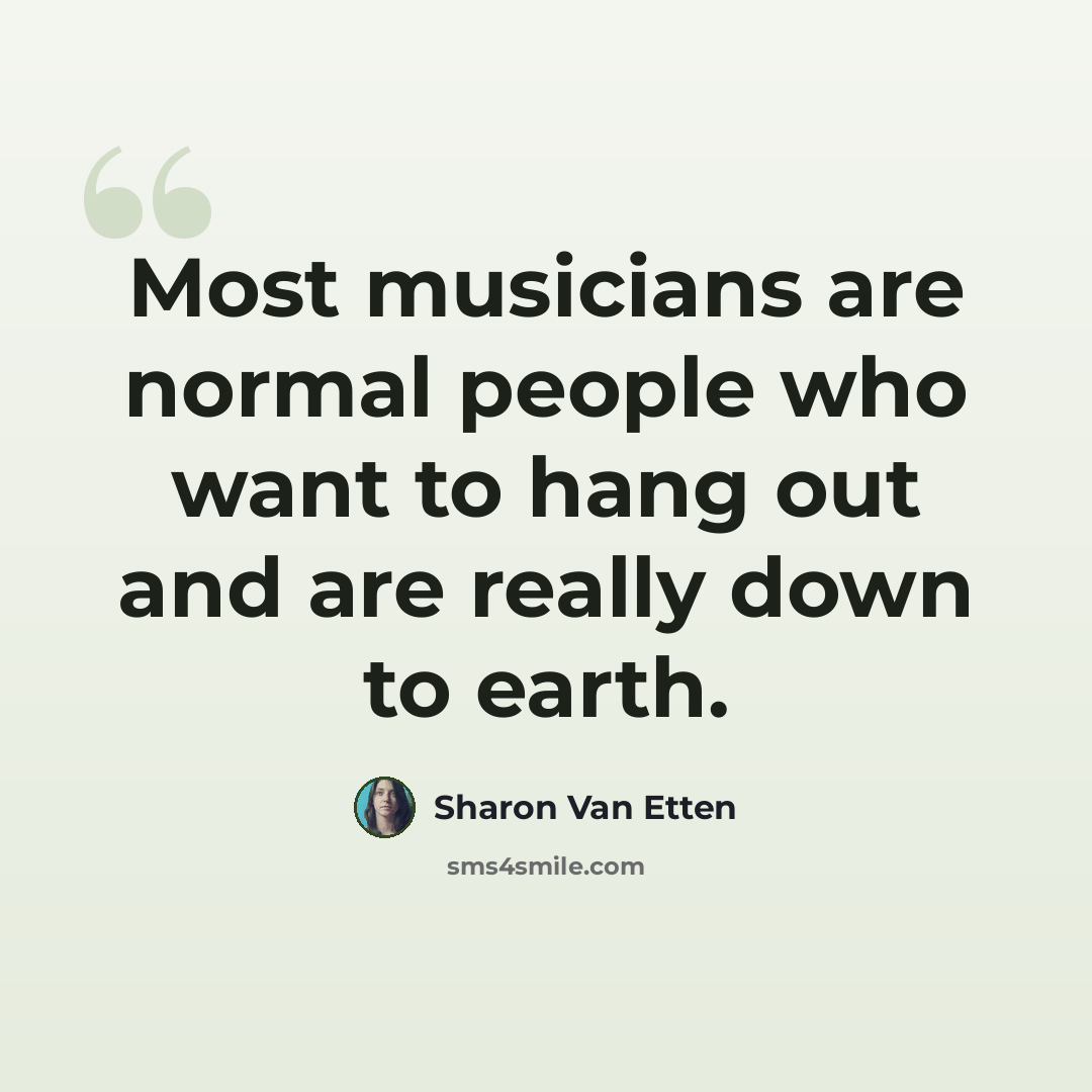 “Most musicians are normal people who want to hang out and are really down to earth.” quote by Sharon Van Etten