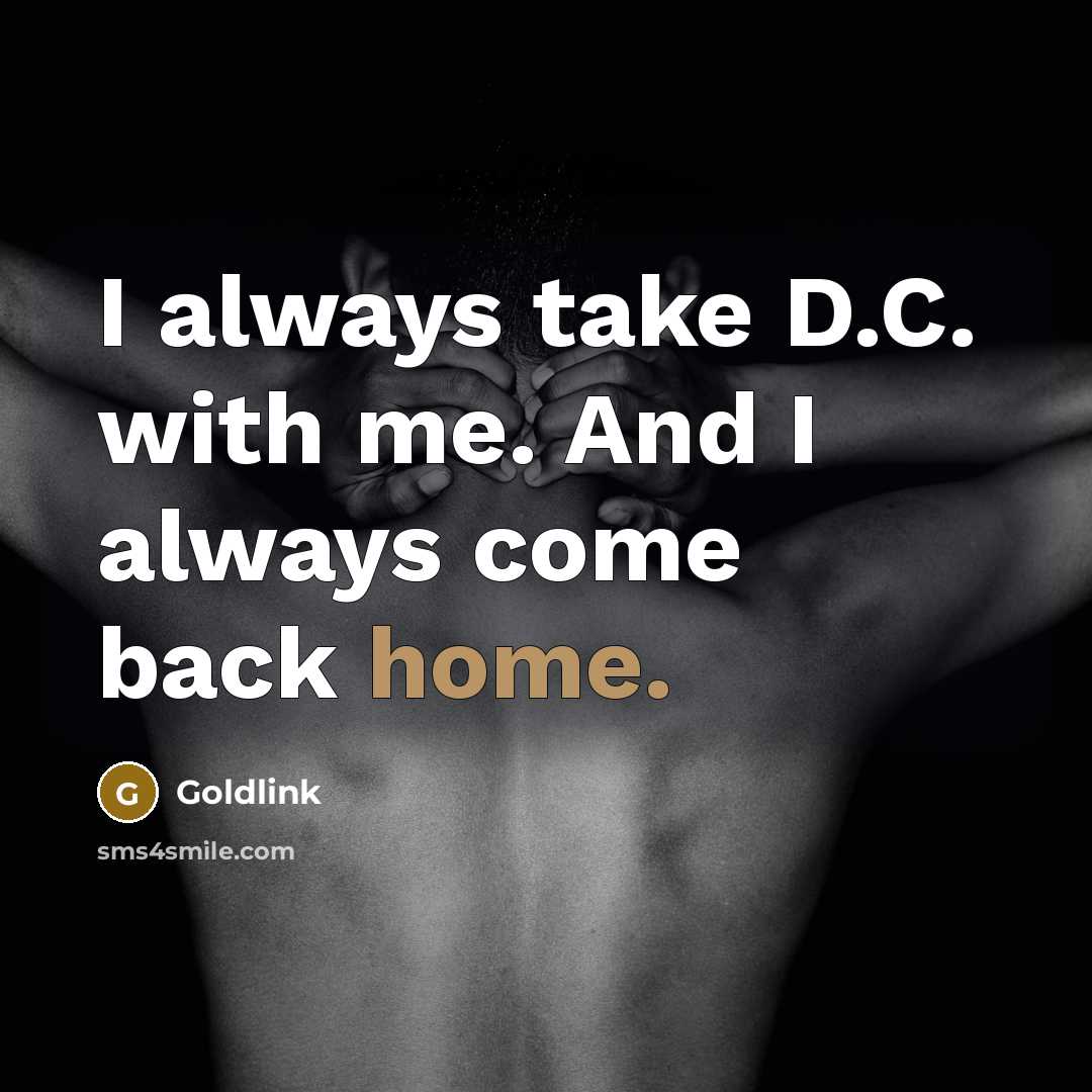 “I always take D.C. with me. And I always come back home.” quote by Goldlink