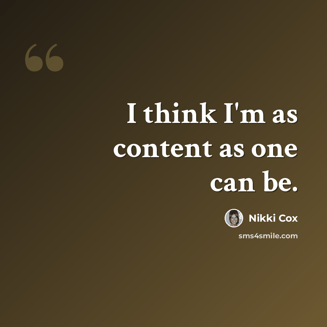 “I think I'm as content as one can be.” quote by Nikki Cox