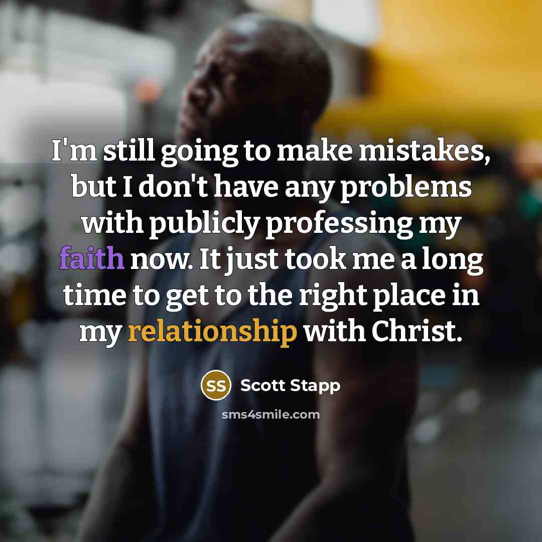 “I'm still going to make mistakes, but I don't have any problems with publicly professing my faith now. It just took me a long time to get to the right place in my relationship with Christ.” quote by Scott Stapp