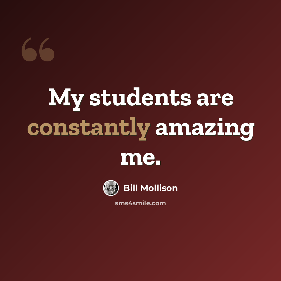 “My students are constantly amazing me.” quote by Bill Mollison