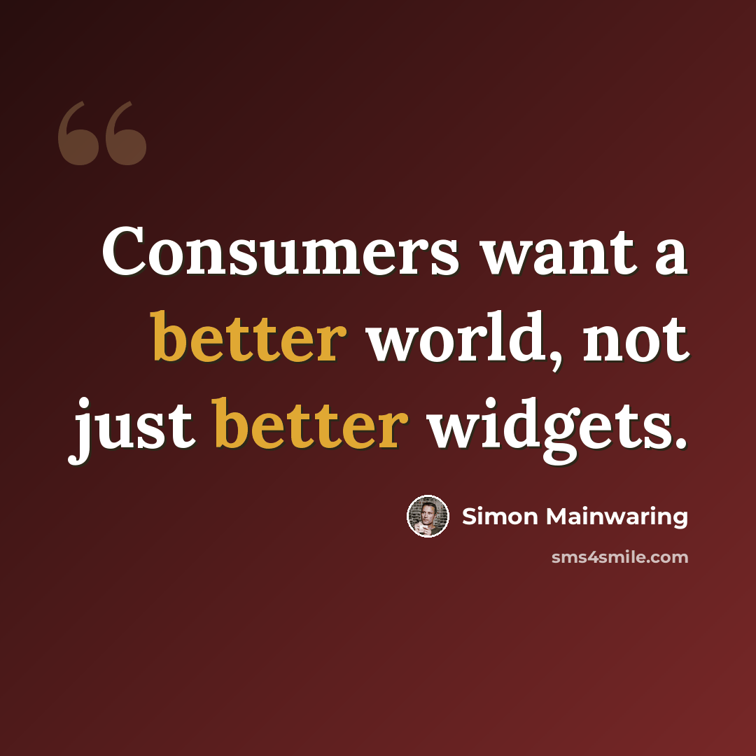 “Consumers want a better world, not just better widgets.” quote by Simon Mainwaring