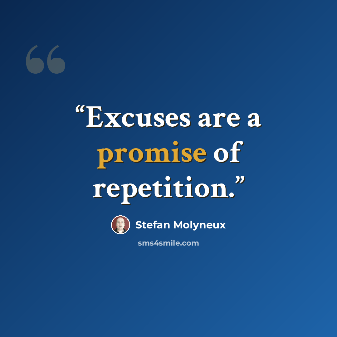 “Excuses are a promise of repetition.” quote by Stefan Molyneux