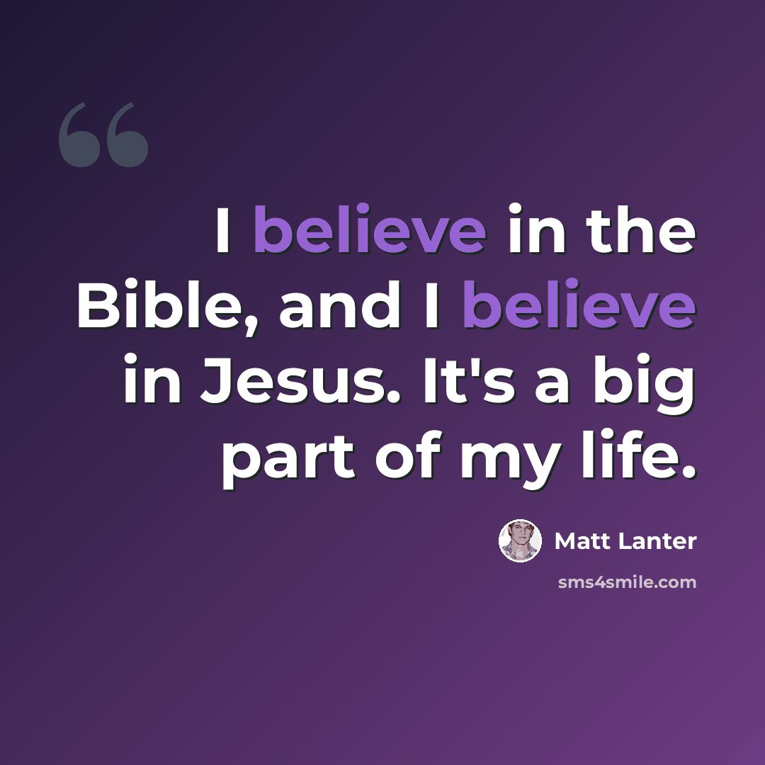 “I believe in the Bible, and I believe in Jesus. It's a big part of my life.” quote by Matt Lanter