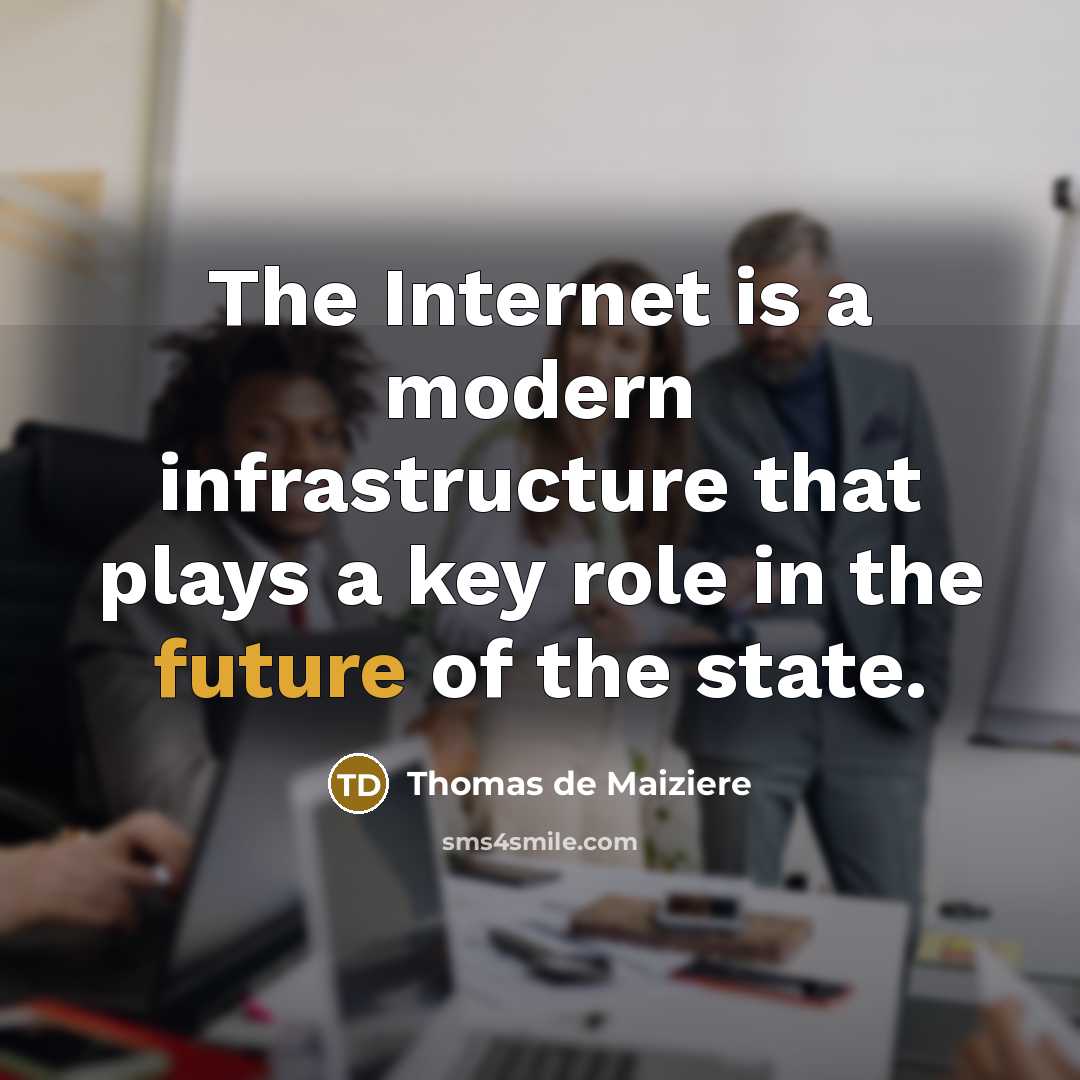 “The Internet is a modern infrastructure that plays a key role in the future of the state.” quote by Thomas de Maiziere