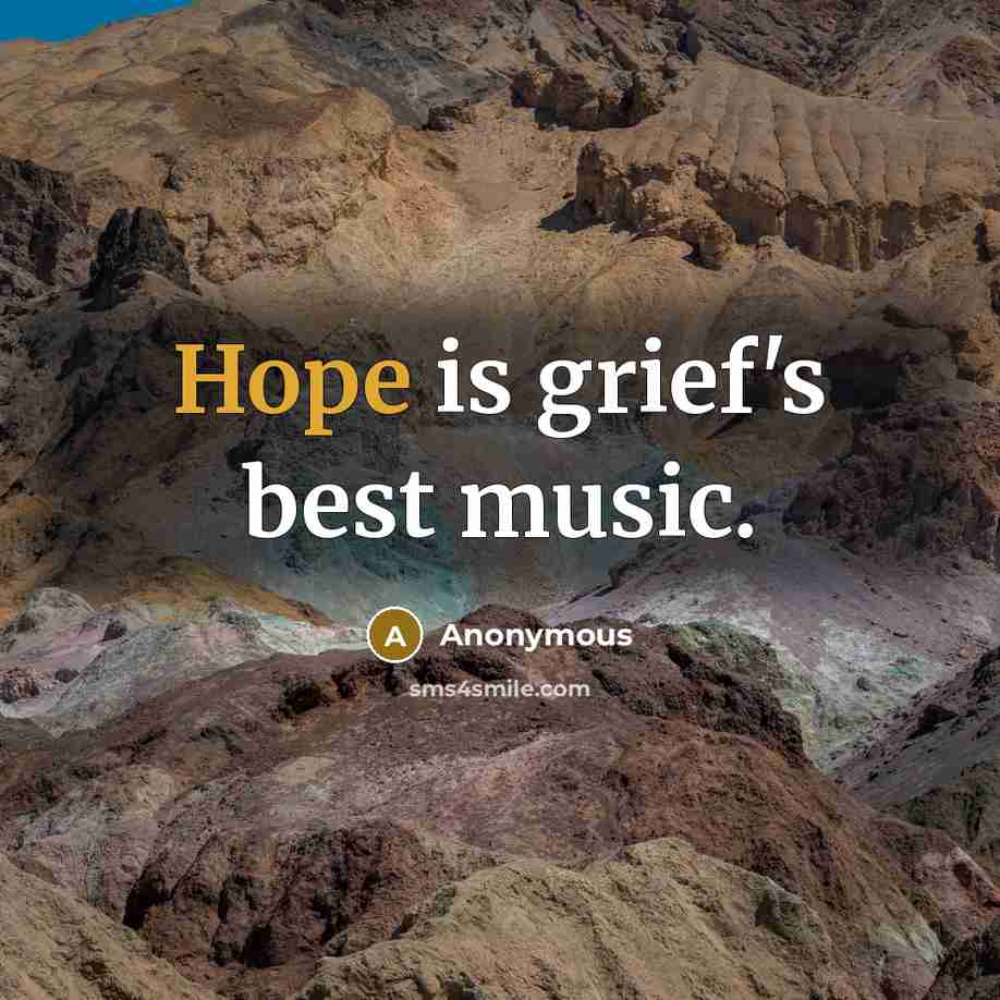 “Hope is grief's best music.” quote by Anonymous