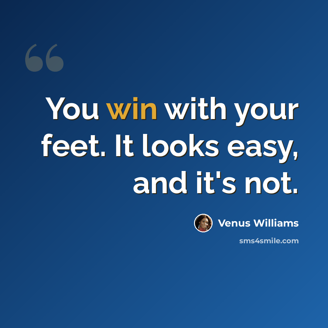 “You win with your feet. It looks easy, and it's not.” quote by Venus Williams