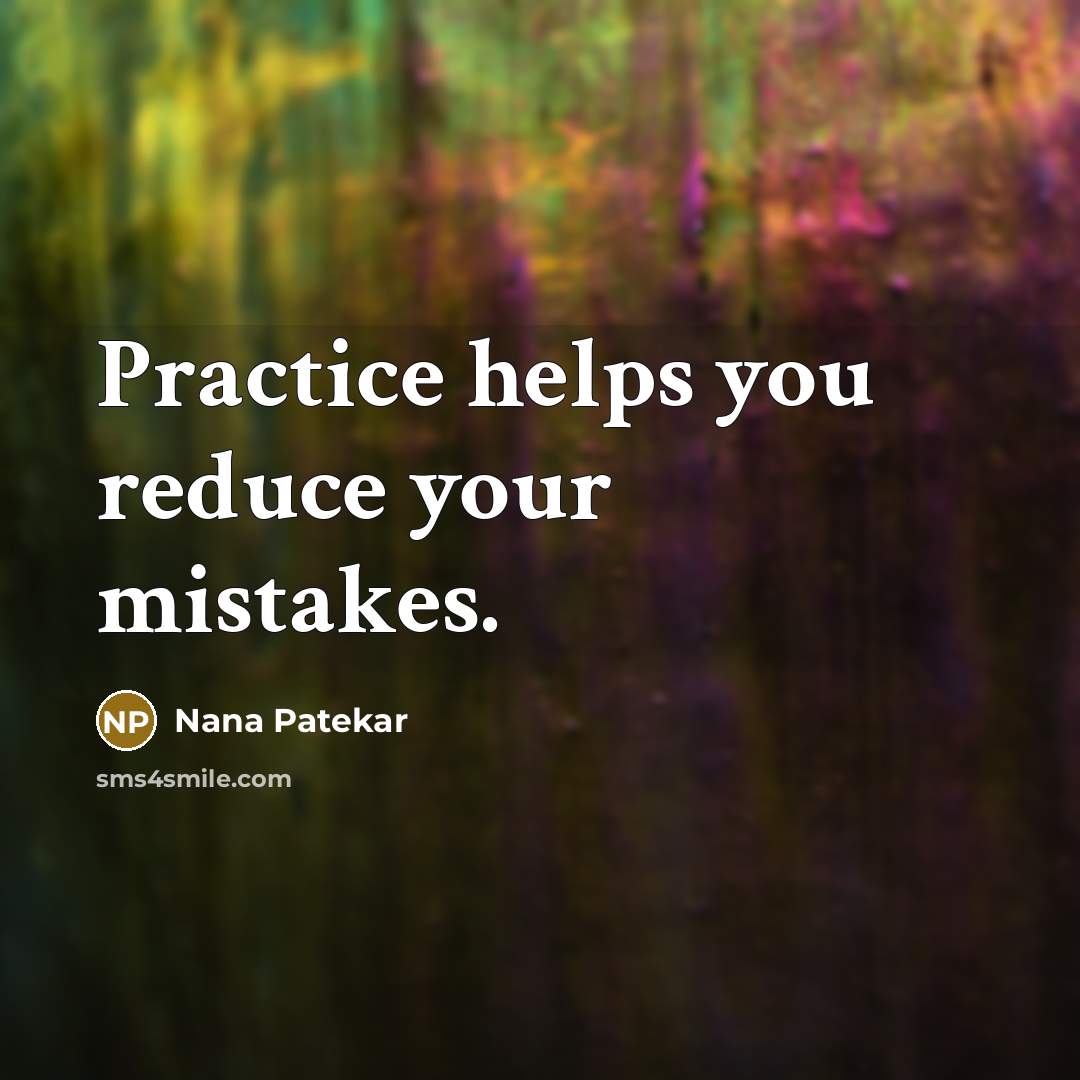 “Practice helps you reduce your mistakes.” quote by Nana Patekar