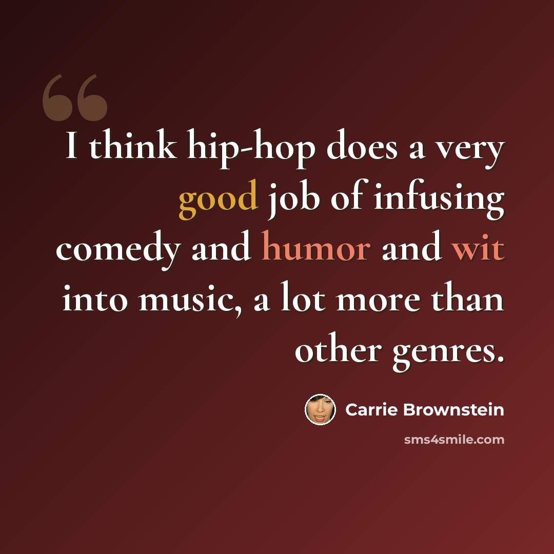 “I think hip-hop does a very good job of infusing comedy and humor and wit into music, a lot more than other genres.” quote by Carrie Brownstein