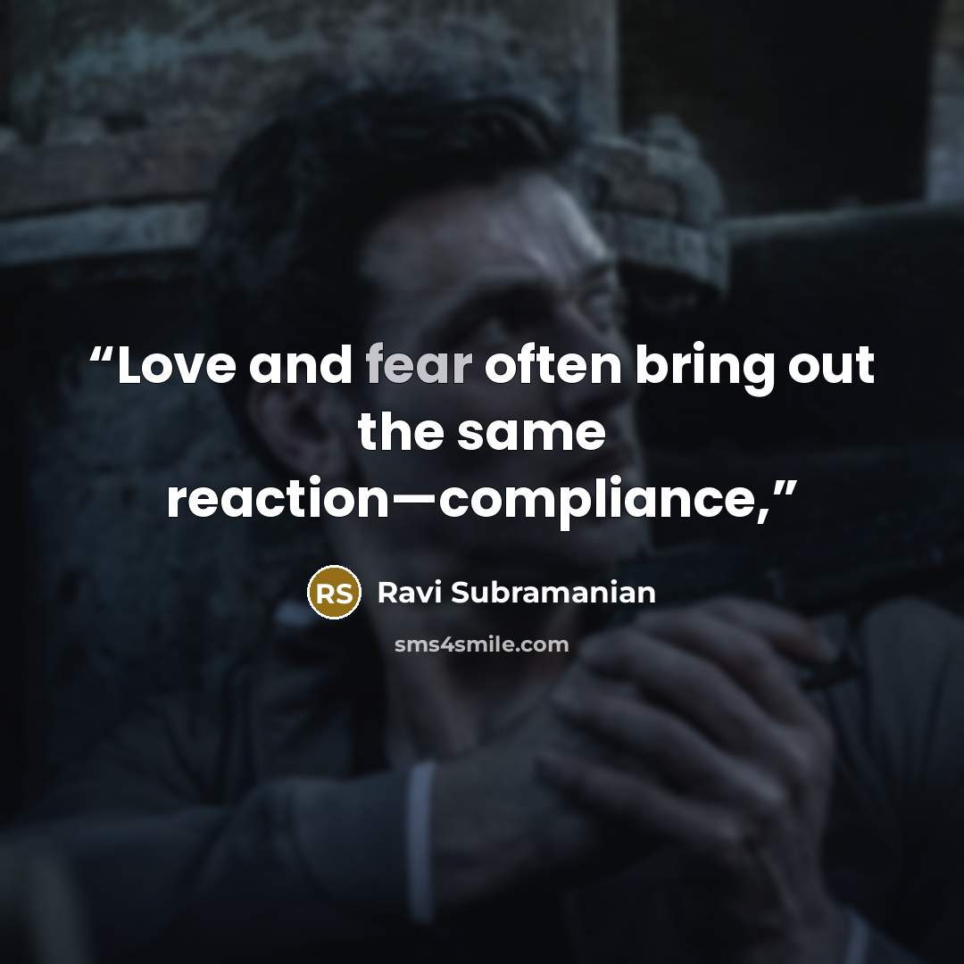 “Love and fear often bring out the same reaction—compliance,” quote by Ravi Subramanian