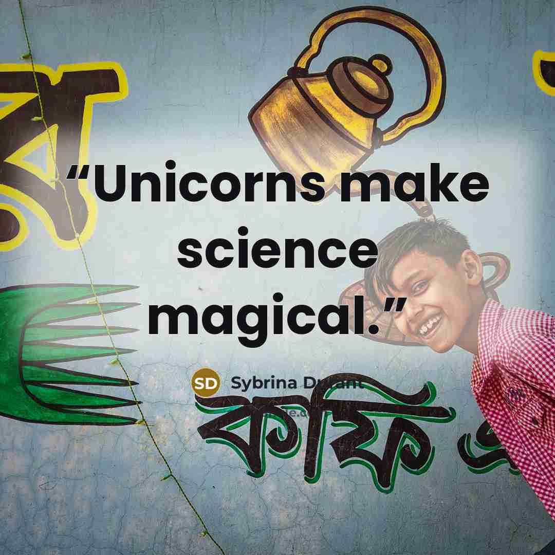 “Unicorns make science magical.” quote by Sybrina Durant