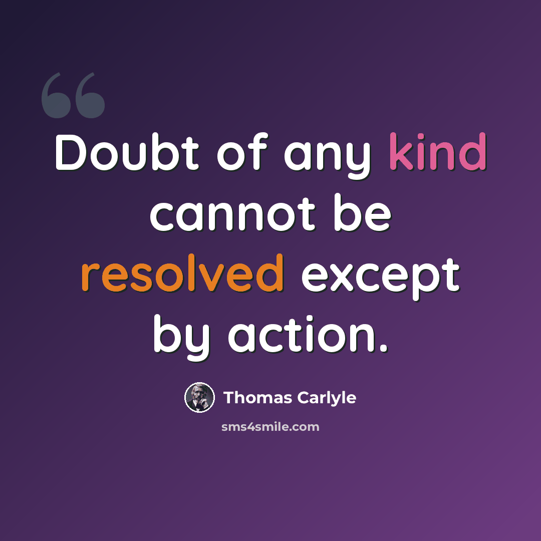 “Doubt of any kind cannot be resolved except by action.” quote by Thomas Carlyle