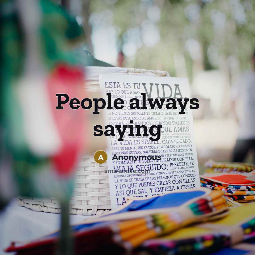 “People always saying” quote by Anonymous