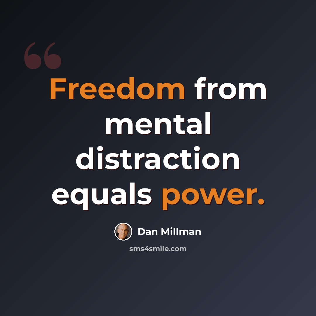 “Freedom from mental distraction equals power.” quote by Dan Millman