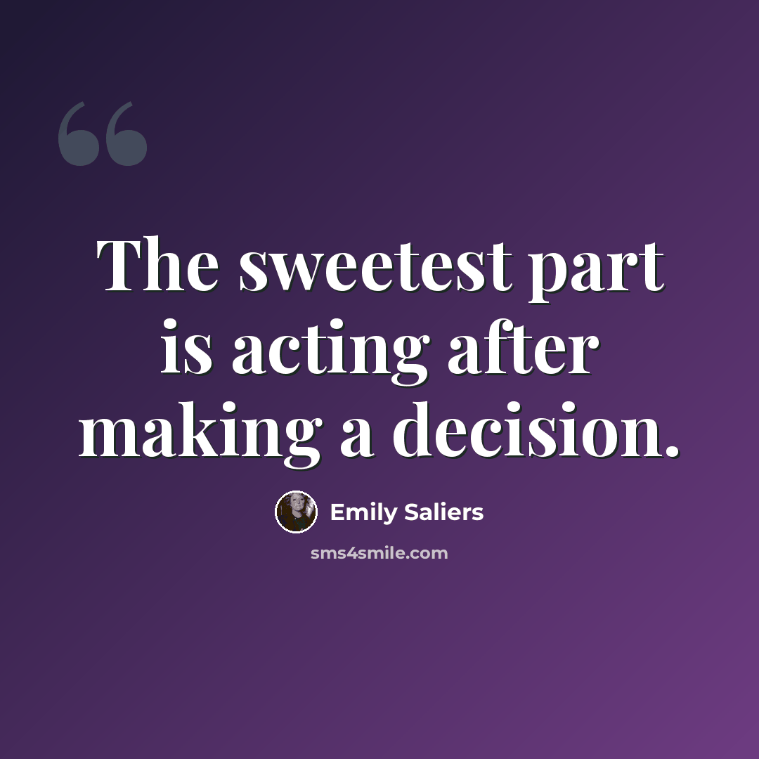 “The sweetest part is acting after making a decision.” quote by Emily Saliers