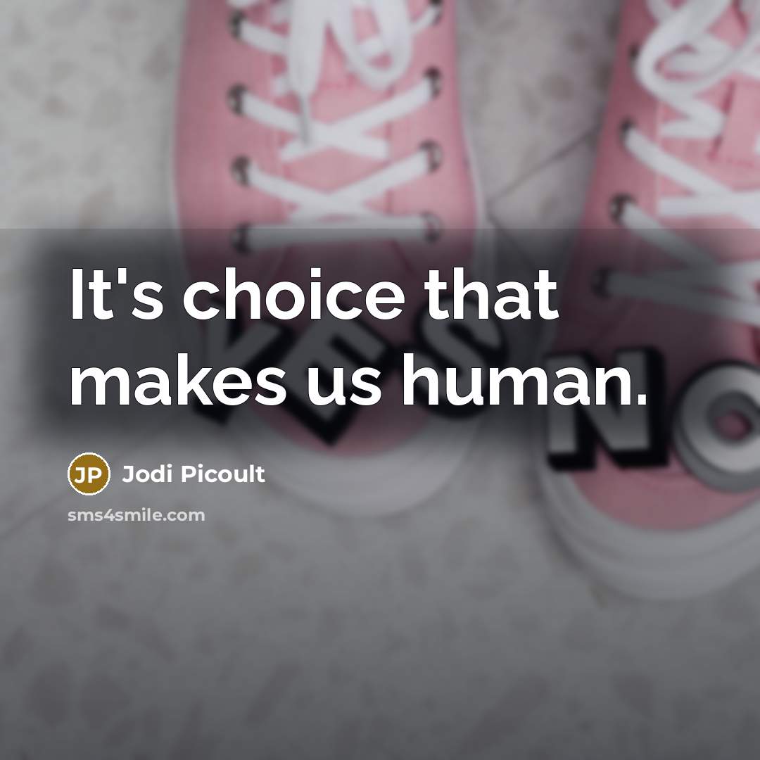 “It's choice that makes us human.” quote by Jodi Picoult