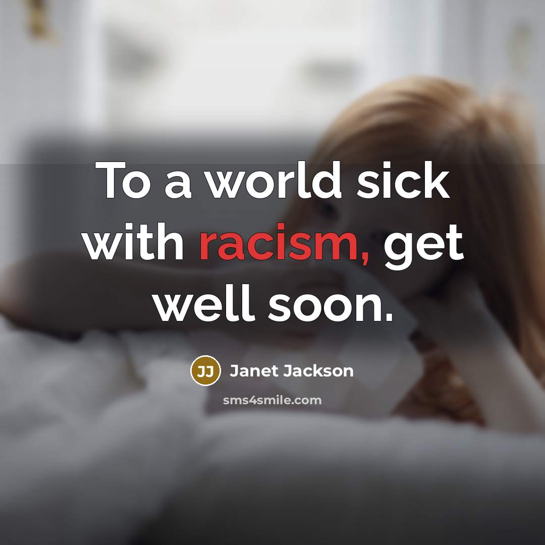 “To a world sick with racism, get well soon.” quote by Janet Jackson