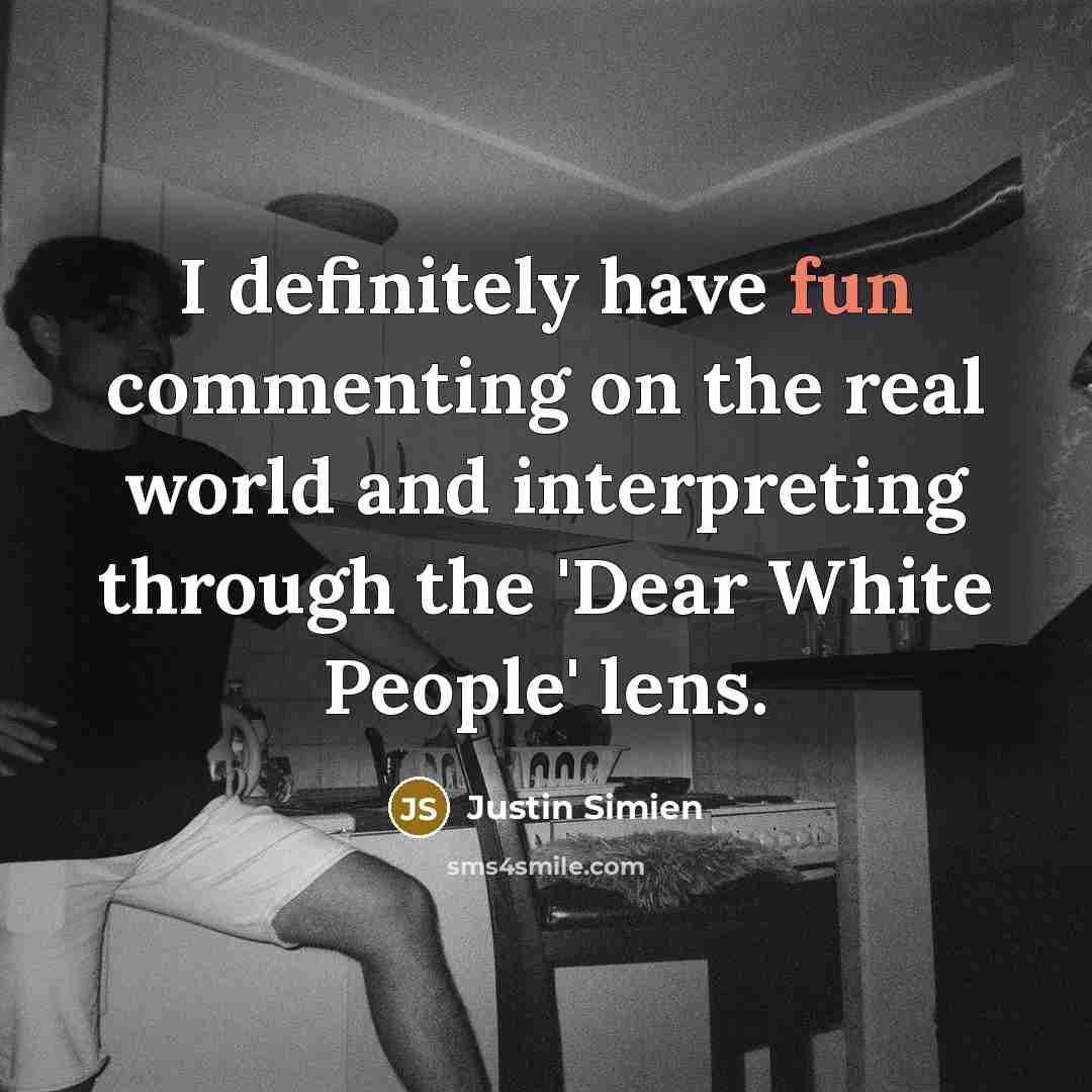 “I definitely have fun commenting on the real world and interpreting through the 'Dear White People' lens.” quote by Justin Simien