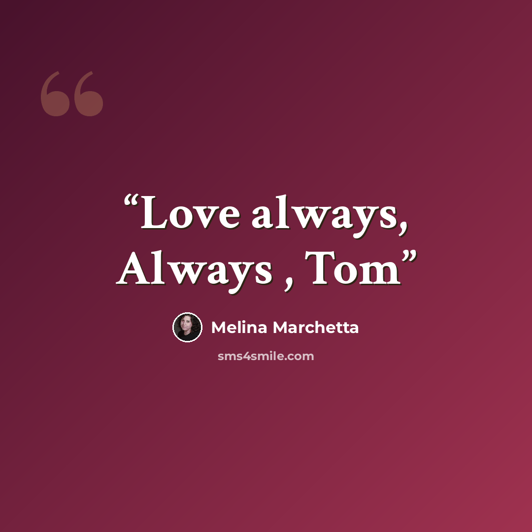 “Love always, Always , Tom” quote by Melina Marchetta