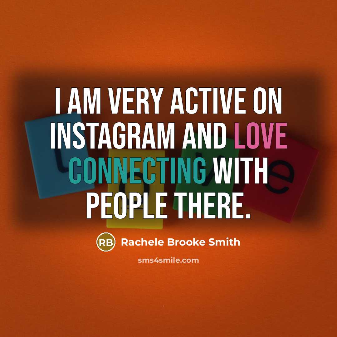 “I am very active on Instagram and love connecting with people there.” quote by Rachele Brooke Smith