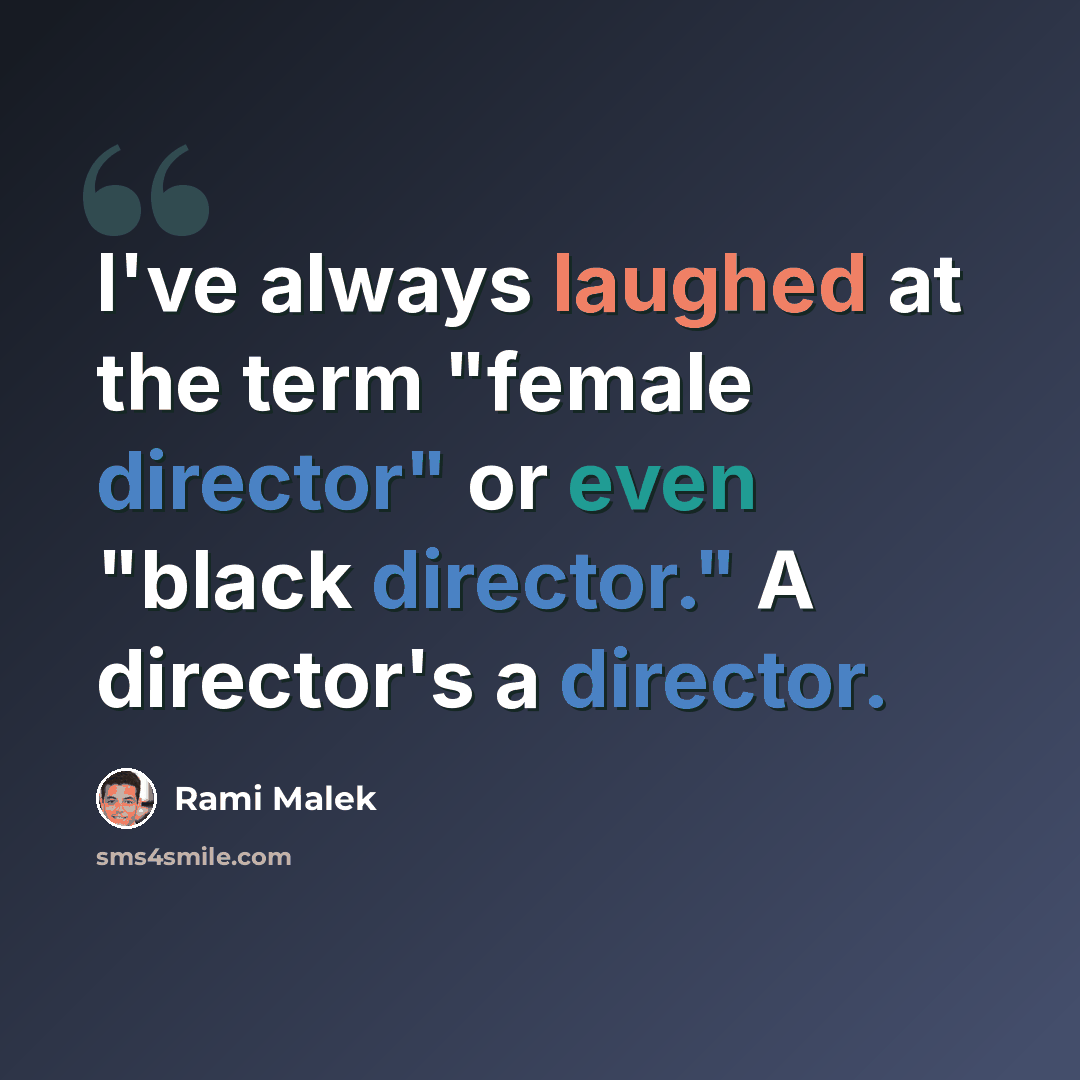 “I've always laughed at the term "female director" or even "black director." A director's a director.” quote by Rami Malek