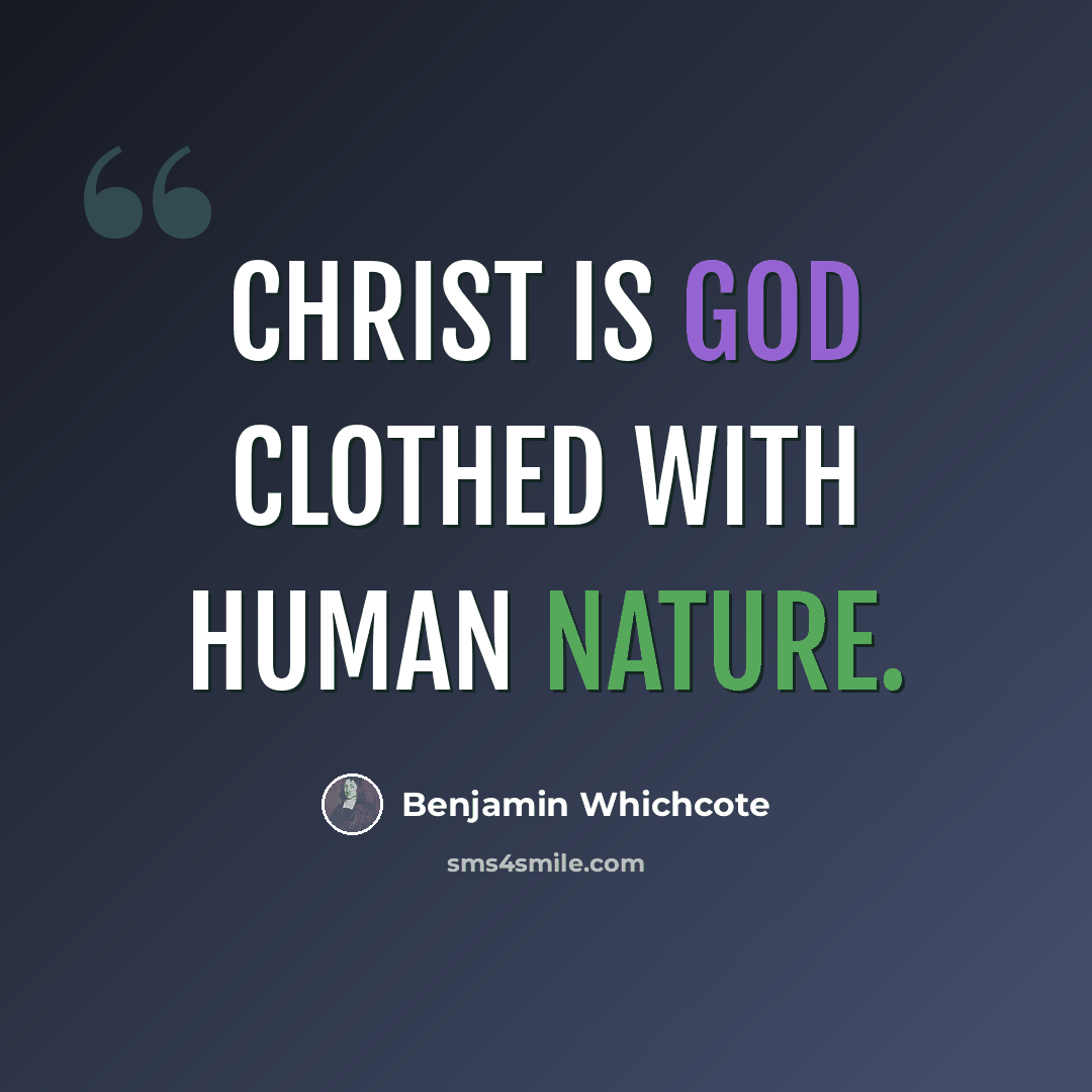 “Christ is God clothed with human nature.” quote by Benjamin Whichcote