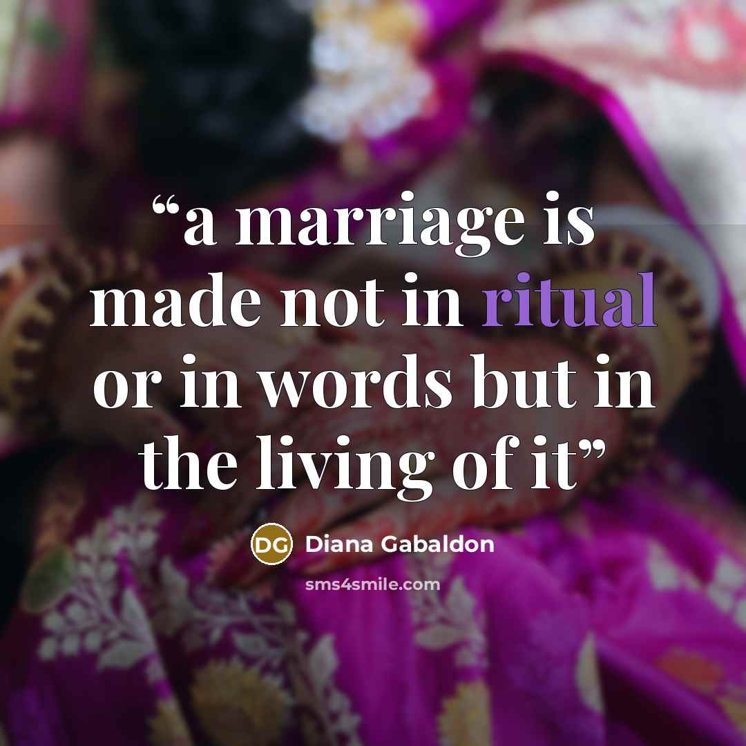“a marriage is made not in ritual or in words but in the living of it” quote by Diana Gabaldon