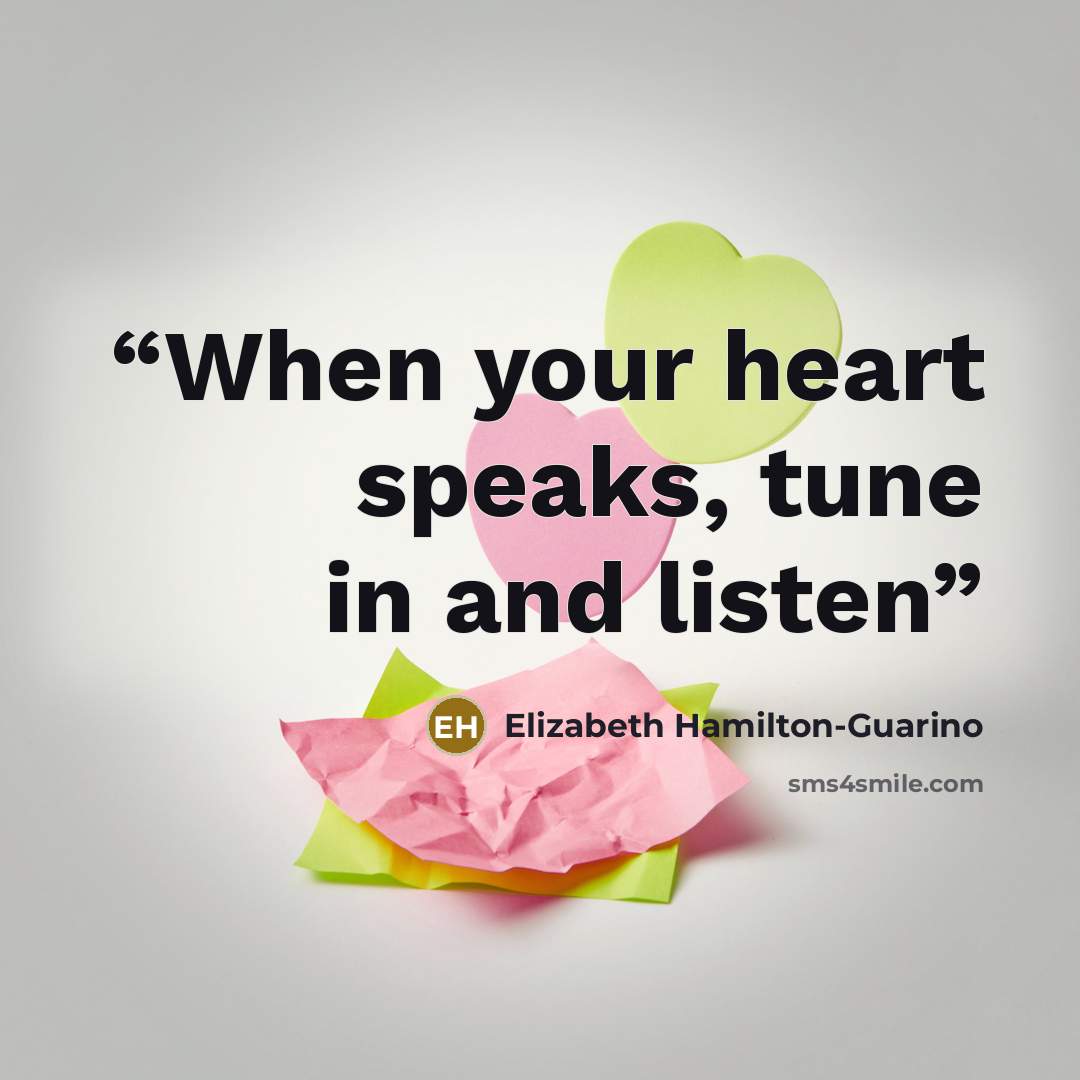 “When your heart speaks, tune in and listen” quote by Elizabeth Hamilton-Guarino