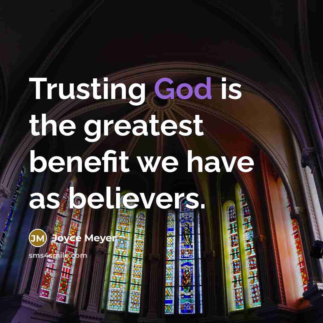 “Trusting God is the greatest benefit we have as believers.” quote by Joyce Meyer