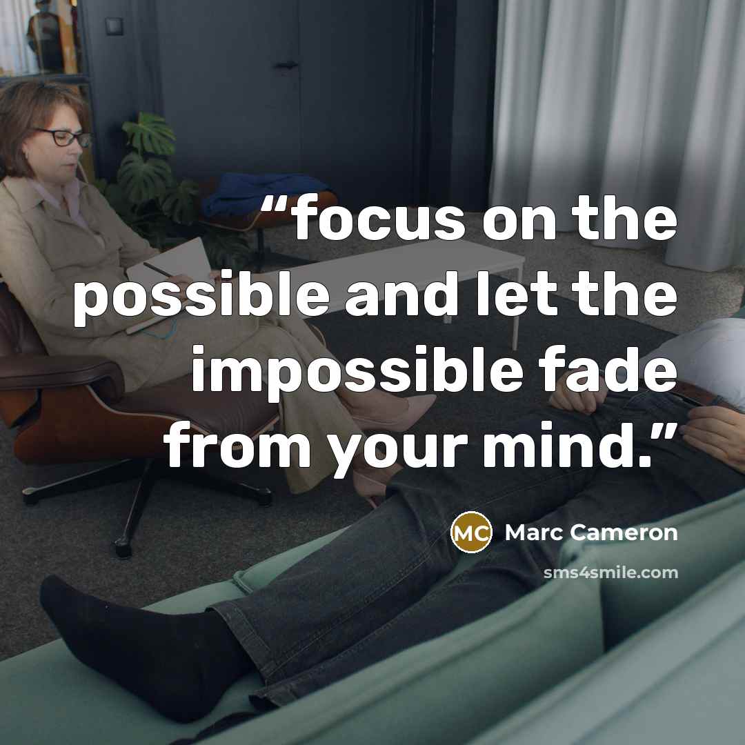 “focus on the possible and let the impossible fade from your mind.” quote by Marc Cameron