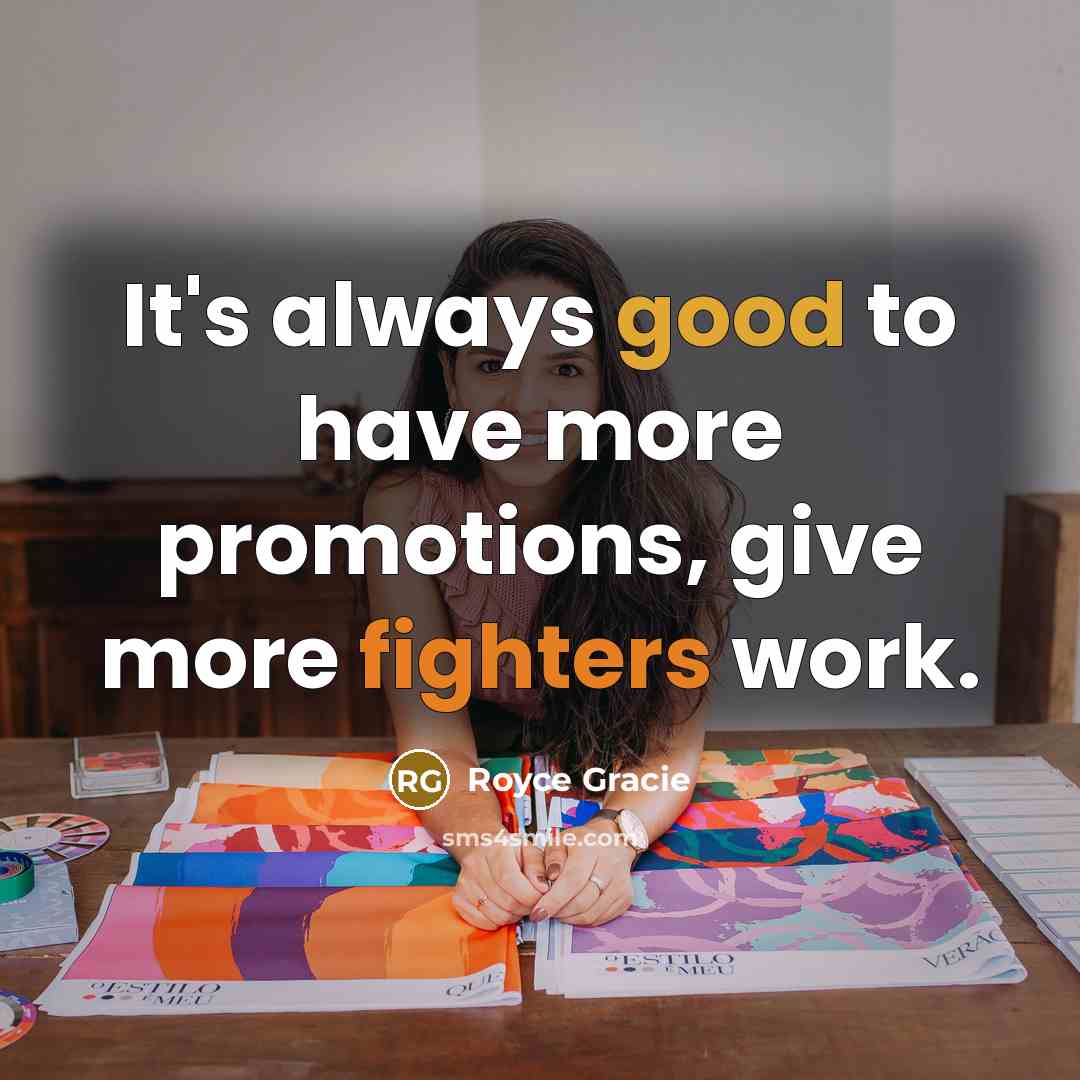 “It's always good to have more promotions, give more fighters work.” quote by Royce Gracie