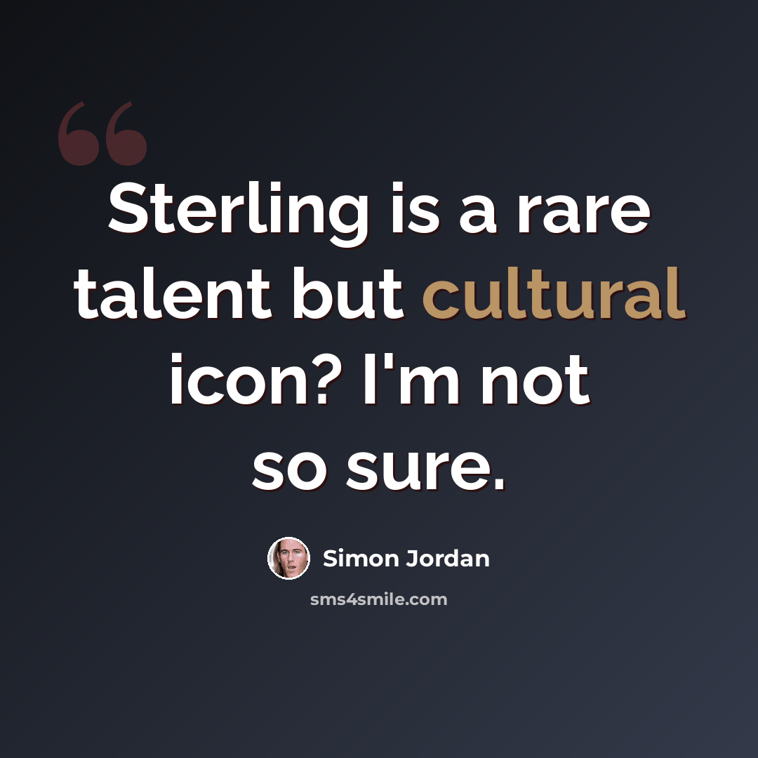 “Sterling is a rare talent but cultural icon? I'm not so sure.” quote by Simon Jordan
