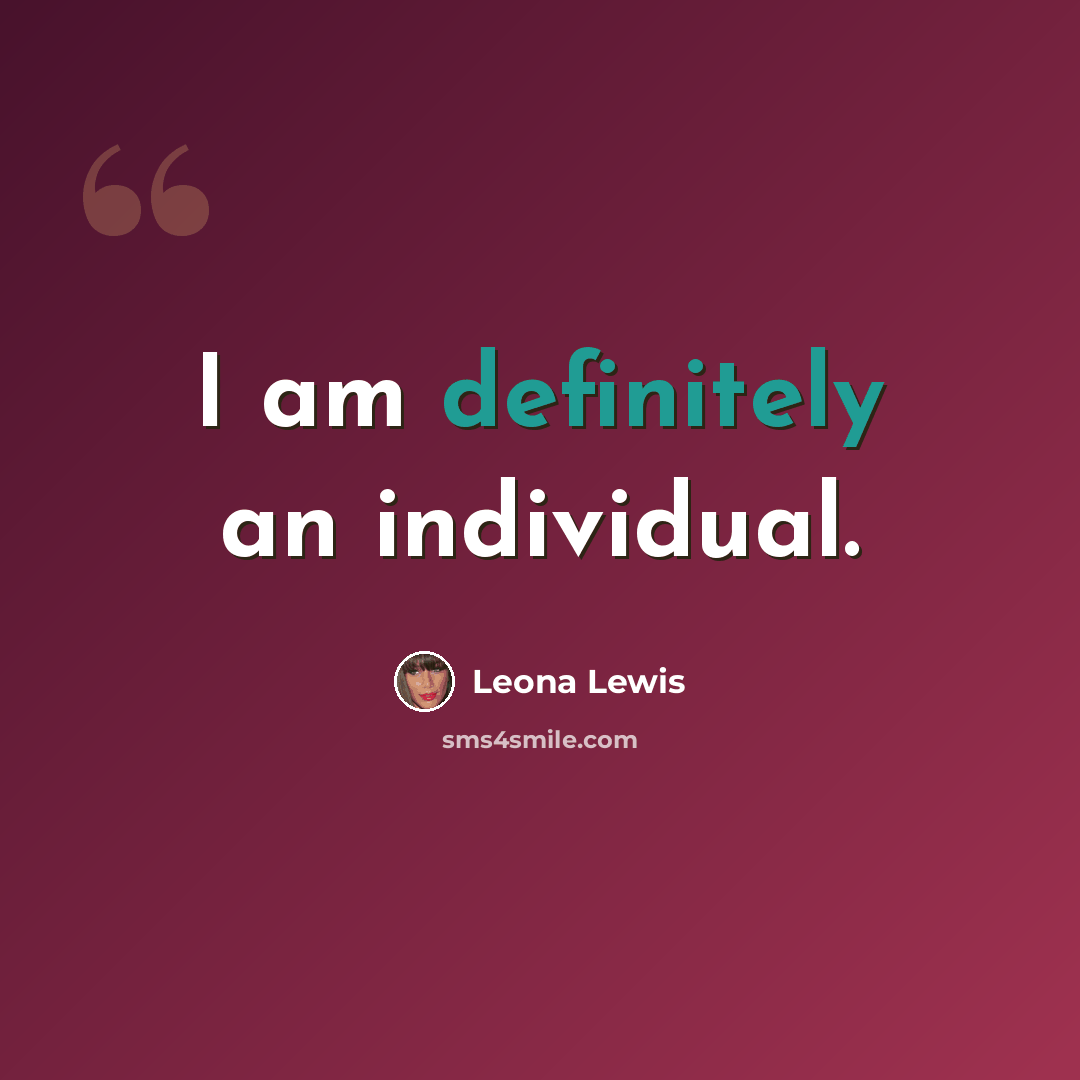 “I am definitely an individual.” quote by Leona Lewis