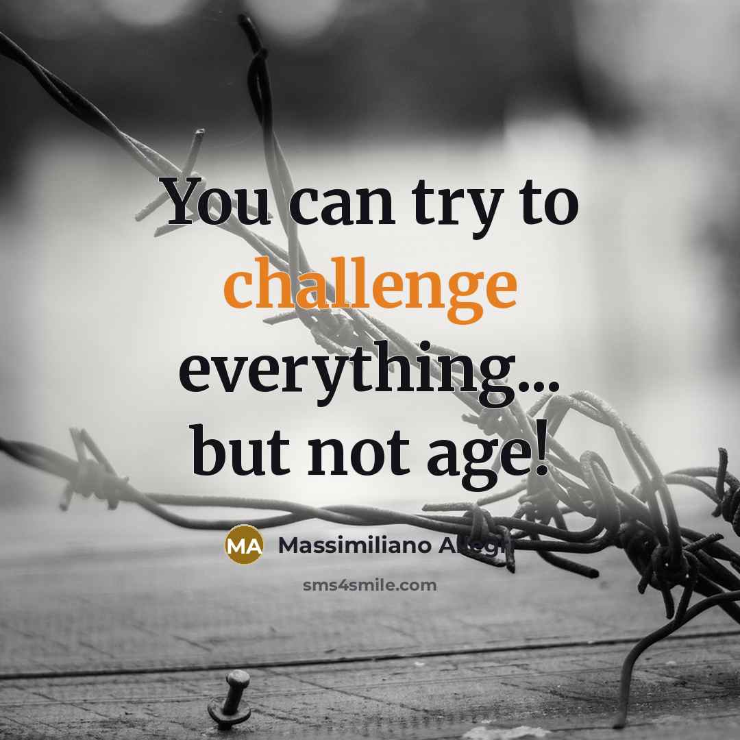 “You can try to challenge everything... but not age!” quote by Massimiliano Allegri