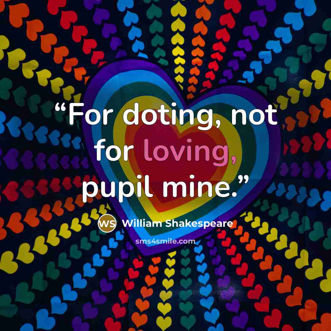 “For doting, not for loving, pupil mine.” quote by William Shakespeare