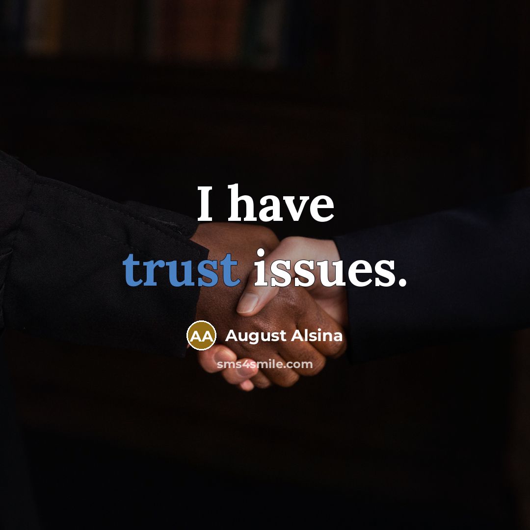 “I have trust issues.” quote by August Alsina