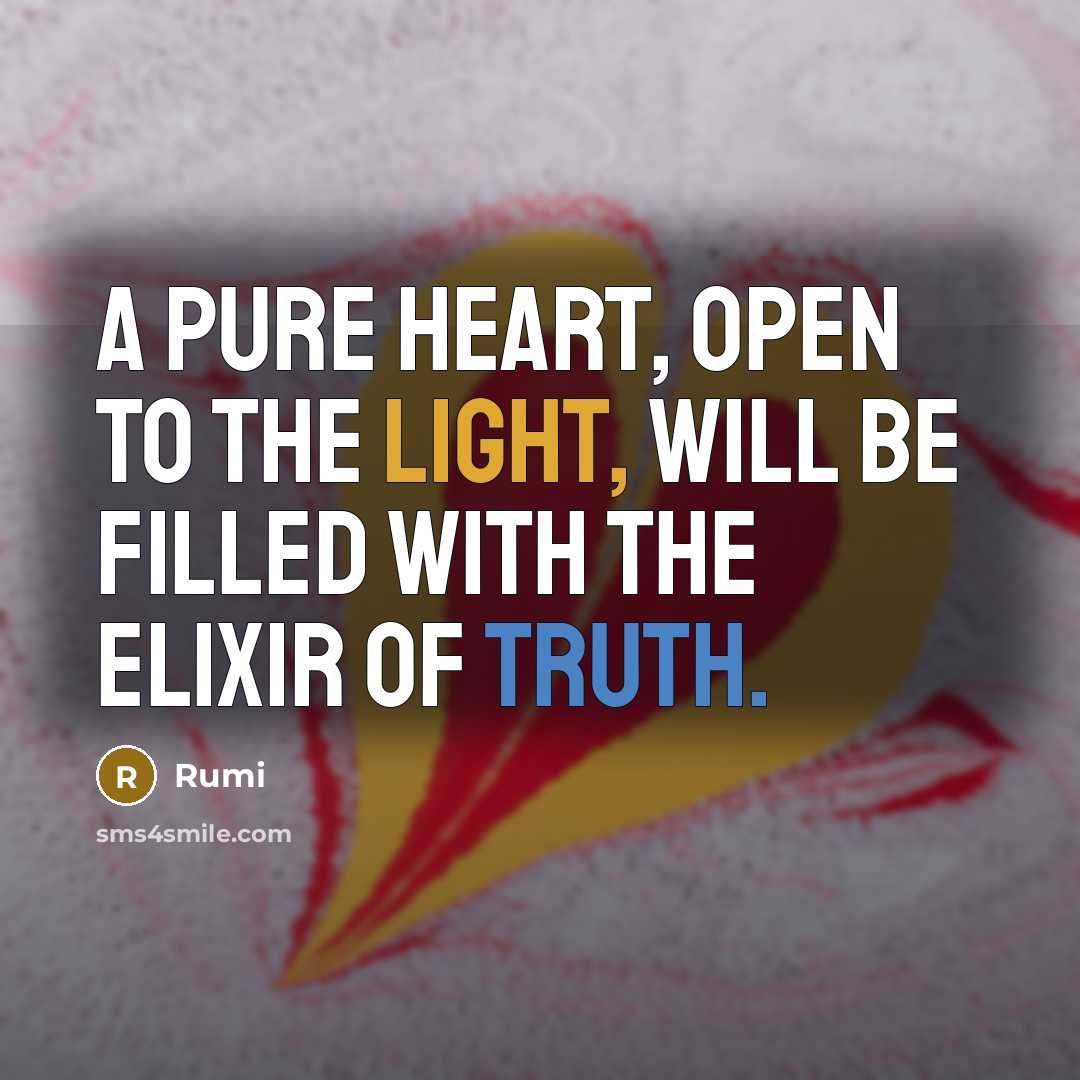 “A pure heart, open to the Light, will be filled with the elixir of Truth.” quote by Rumi