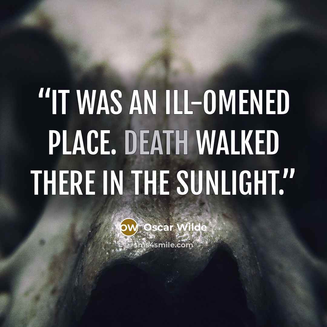 “It was an ill-omened place. Death walked there in the sunlight.” quote by Oscar Wilde