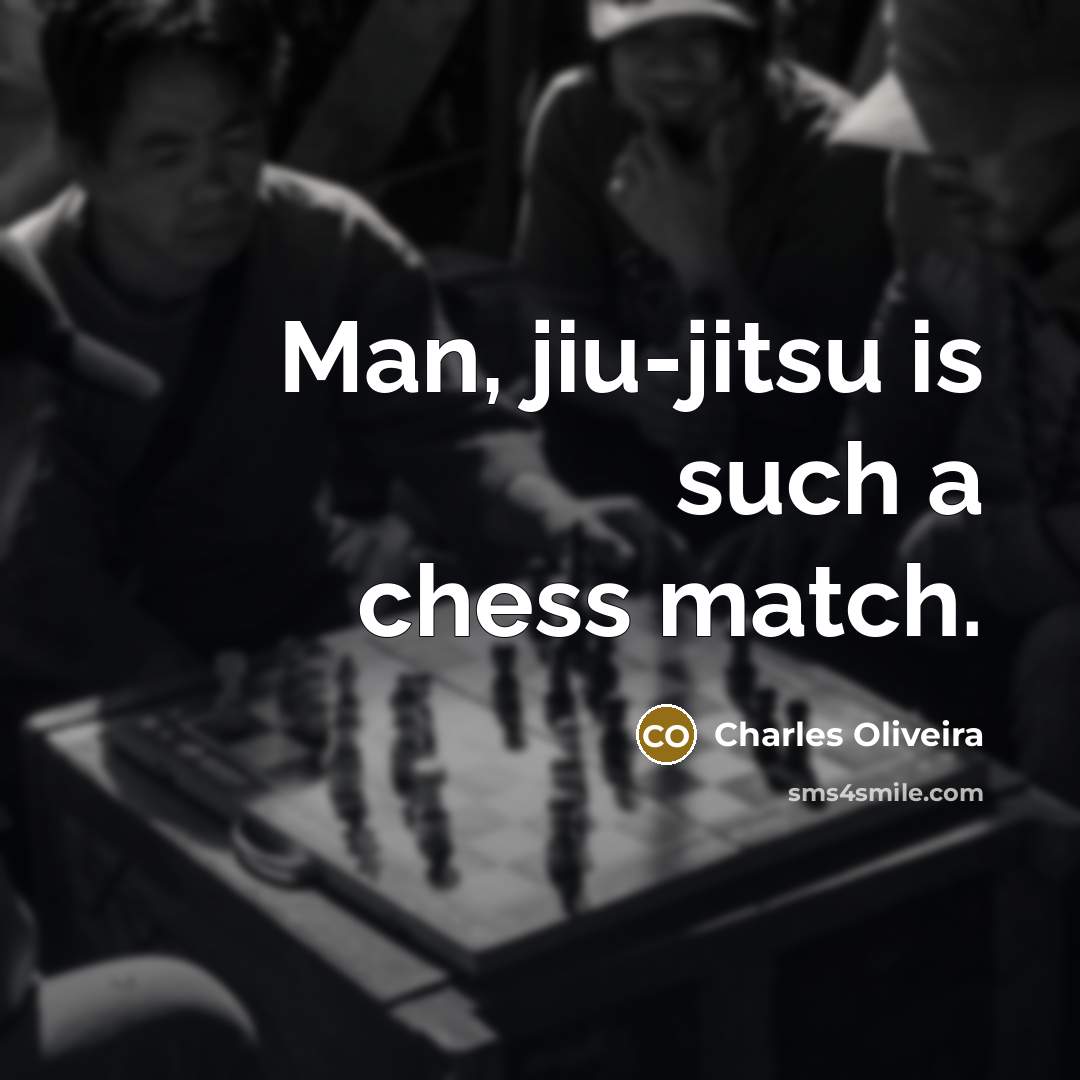 “Man, jiu-jitsu is such a chess match.” quote by Charles Oliveira