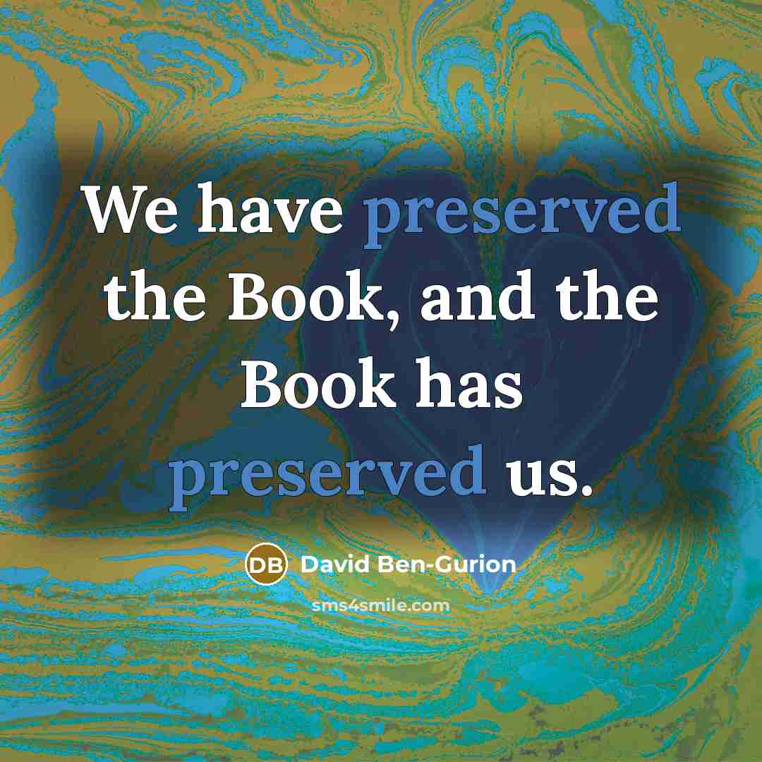“We have preserved the Book, and the Book has preserved us.” quote by David Ben-Gurion