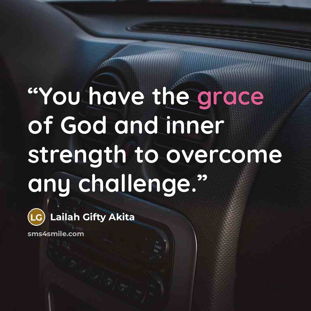 “You have the grace of God and inner strength to overcome any challenge.” quote by Lailah Gifty Akita