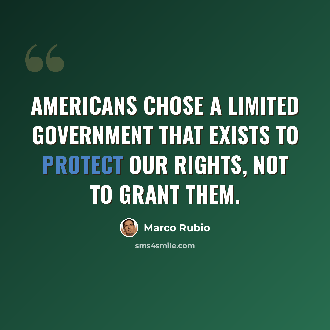 “Americans chose a limited government that exists to protect our rights, not to grant them.” quote by Marco Rubio
